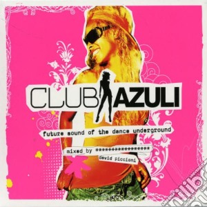 Club Azuli: The Future Sound Of The Dance Underground / Various cd musicale di Azuli