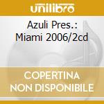 Azuli Pres.: Miami 2006/2cd cd