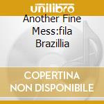 Another Fine Mess:fila Brazillia cd musicale di Brasilla Fila