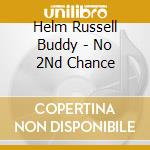 Helm Russell Buddy - No 2Nd Chance cd