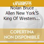 Nolan Bruce Allen New York'S King Of Western Swing - Nolan Bruce Allen Salutes The Bob Wills Era Vol Iii cd musicale di Nolan Bruce Allen New York'S King Of Western Swing