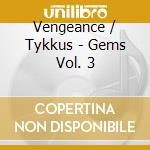 Vengeance / Tykkus - Gems Vol. 3 cd