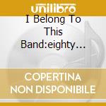 I Belong To This Band:eighty Five Years cd