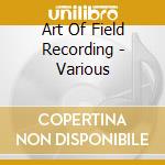 Art Of Field Recording - Various cd
