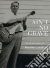 Brother Claude Ely - Ain't No Grave: The Life And Legacy Of B (2 Cd) cd