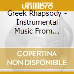 Greek Rhapsody - Instrumental Music From Greece 1905-1956 (3 Cd) cd