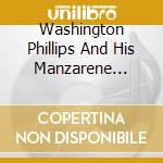 Washington Phillips And His Manzarene Dreams - Washington Washington (2 Cd) cd musicale di Washington Phillips And His Manzarene Dreams