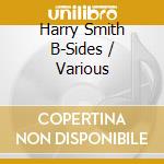 Harry Smith B-Sides / Various cd