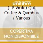 (LP Vinile) Qat Coffee & Qambus / Various vinile