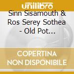 Sinn Sisamouth & Ros Serey Sothea - Old Pot Still Cooks Good Rice cd