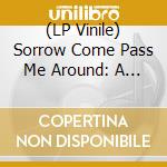 (LP Vinile) Sorrow Come Pass Me Around: A Survey of Rural Religious Black Music vinile