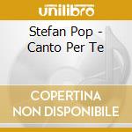 Stefan Pop - Canto Per Te cd