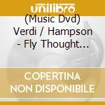 (Music Dvd) Verdi / Hampson - Fly Thought On Golden Wings: Verdi'S Life [Edizione: Stati Uniti] cd