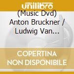 (Music Dvd) Anton Bruckner / Ludwig Van Beethoven - Symphony No.7 / Piano Concerto No.3 cd