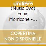 (Music Dvd) Ennio Morricone - Morricone Conducts Morricone cd