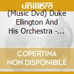 (Music Dvd) Duke Ellington And His Orchestra - Duke Ellington And His Orchestra cd