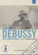 (Music Dvd) Claude Debussy - Music Cannot Be Learned cd