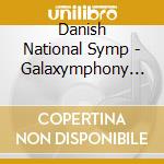 Danish National Symp - Galaxymphony Ii - Galaxymphony cd musicale