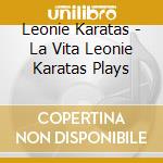 Leonie Karatas - La Vita  Leonie Karatas Plays cd