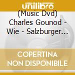 (Music Dvd) Charles Gounod - Wie - Salzburger Festspiele 2016 (2 Dvd) cd musicale di Charles gounod - wie