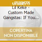 Lil Keke - Custom Made Gangstas: If You Ain'T Hungry cd