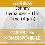 Johnny Hernandez - This Time (Again) cd musicale