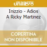 Inizzio - Adios A Ricky Martinez cd