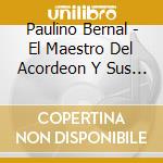 Paulino Bernal - El Maestro Del Acordeon Y Sus Polkas cd