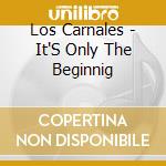 Los Carnales - It'S Only The Beginnig cd