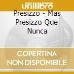 Presizzo - Mas Presizzo Que Nunca cd