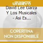 David Lee Garza Y Los Musicales - Asi Es La Vida cd musicale di David Lee Garza Y Los Musicales