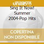 Sing It Now! Summer 2004-Pop Hits cd
