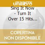 Sing It Now - Turn It Over 15 Hits In All cd