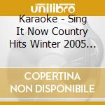 Karaoke - Sing It Now Country Hits Winter 2005 Karaoke Cdg cd