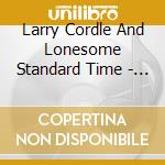 Larry Cordle And Lonesome Standard Time - Took Down And Put Up