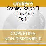 Stanley Ralph Ii - This One Is Ii cd