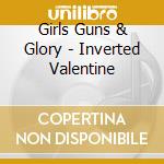 Girls Guns & Glory - Inverted Valentine cd musicale di Girls Guns & Glory