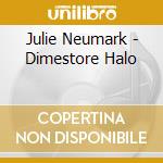 Julie Neumark - Dimestore Halo cd musicale di Julie Neumark
