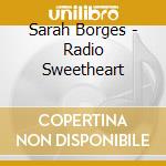 Sarah Borges - Radio Sweetheart cd musicale di Sarah Borges