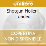 Shotgun Holler - Loaded cd