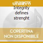 Integrity defines strenght cd