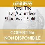 Until The Fall/Countless Shadows - Split Cd cd musicale di Until The Fall/Countless Shadows