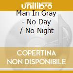 Man In Gray - No Day / No Night cd