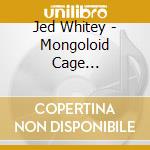 Jed Whitey - Mongoloid Cage... cd