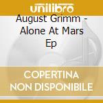 August Grimm - Alone At Mars Ep cd