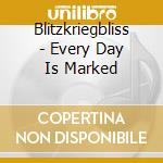 Blitzkriegbliss - Every Day Is Marked cd