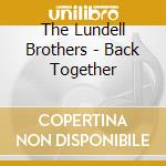 The Lundell Brothers - Back Together cd