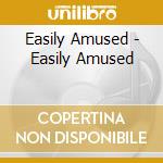 Easily Amused - Easily Amused cd