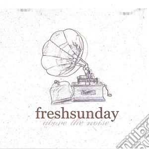 Freshsunday - Above The Noise cd musicale di Freshsunday