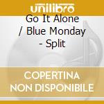 Go It Alone / Blue Monday - Split cd musicale di Go It Alone / Blue Monday